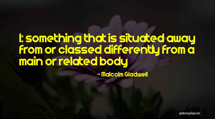 1 Body Quotes By Malcolm Gladwell 1 Body Quotes By Malcolm Gladwell