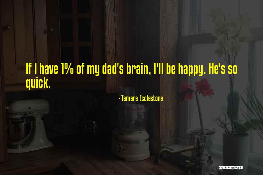 1 Dad Quotes By Tamara Ecclestone 1 Dad Quotes By Tamara Ecclestone