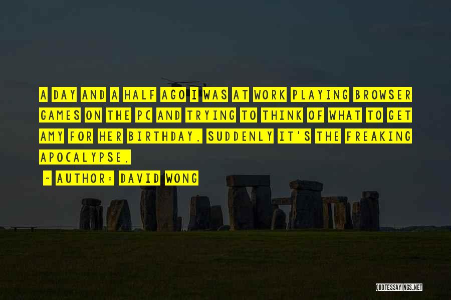 1 Day To Go For Birthday Quotes By David Wong