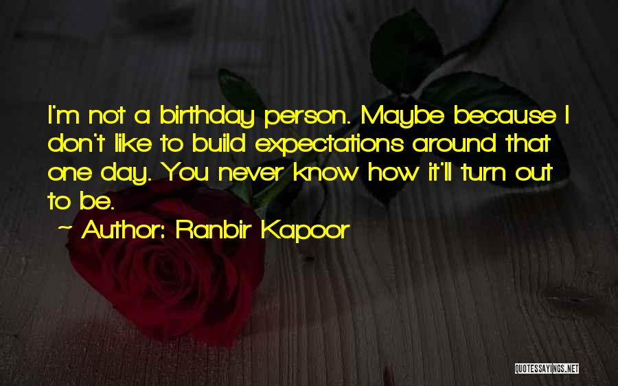 1 Day To Go For Birthday Quotes By Ranbir Kapoor