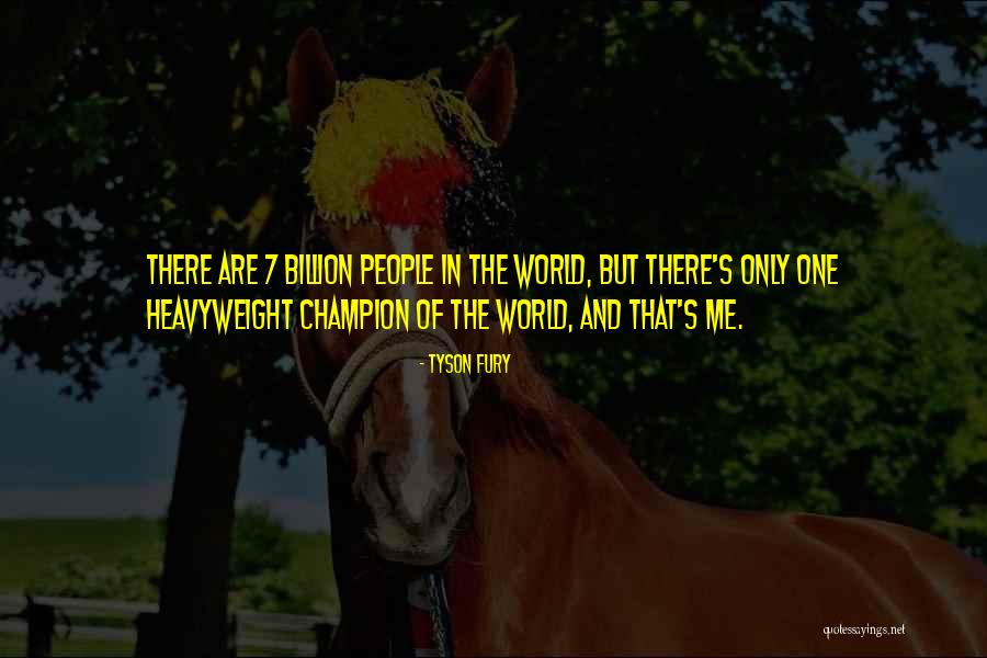 1 In 7 Billion Quotes By Tyson Fury 1 In 7 Billion Quotes By Tyson Fury