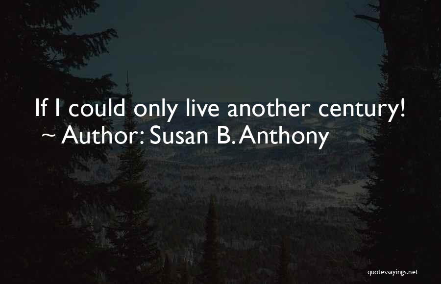 1 Life Live It Quotes By Susan B. Anthony