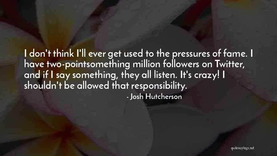 1 Million Followers Quotes By Josh Hutcherson 1 Million Followers Quotes By Josh Hutcherson