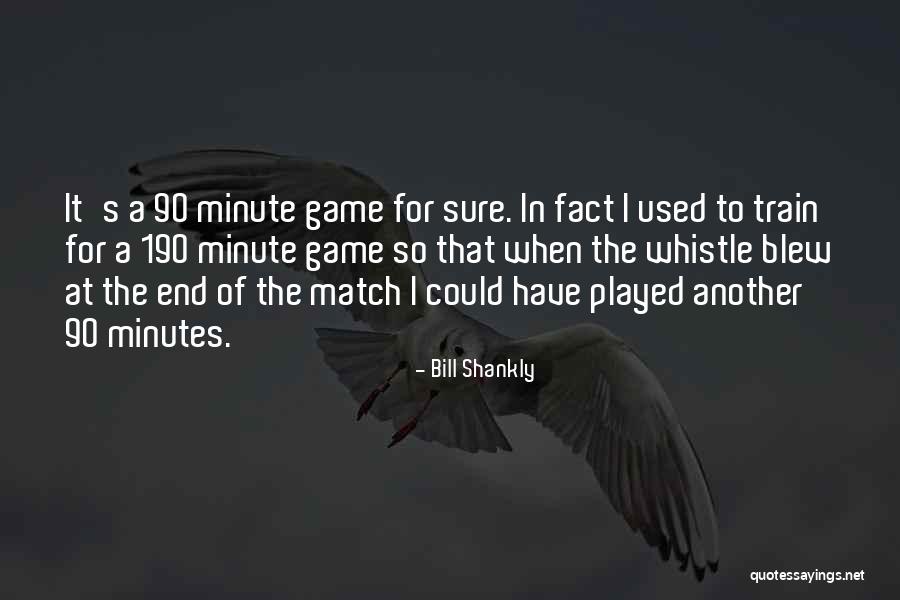 1 Minute Games Quotes By Bill Shankly