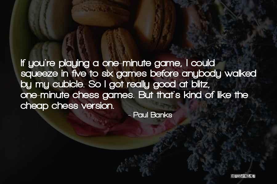 1 Minute Games Quotes By Paul Banks