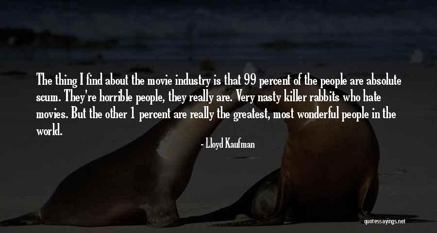 1 Percent 99 Percent Quotes By Lloyd Kaufman 1 Percent 99 Percent Quotes By Lloyd Kaufman
