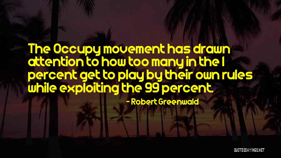 1 Percent 99 Percent Quotes By Robert Greenwald 1 Percent 99 Percent Quotes By Robert Greenwald