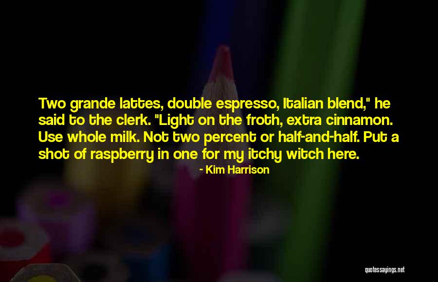 1 Percent Milk Quotes By Kim Harrison 1 Percent Milk Quotes By Kim Harrison