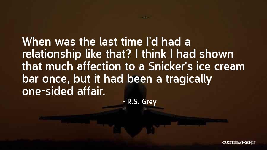 1 Sided Relationship Quotes By R.S. Grey 1 Sided Relationship Quotes By R.S. Grey