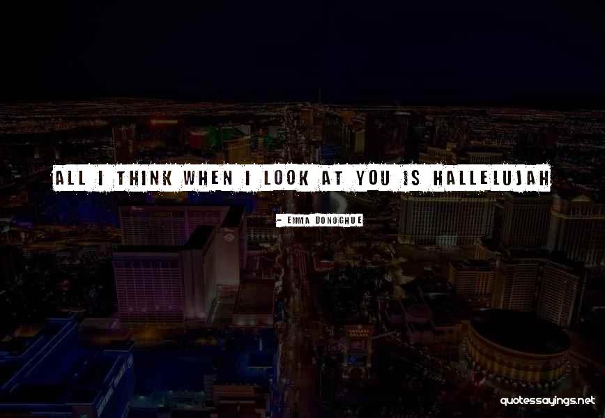 1 Who Would I Hallelujah Quotes By Emma Donoghue 1 Who Would I Hallelujah Quotes By Emma Donoghue