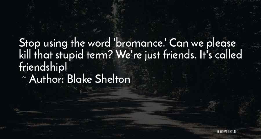 1 Word Friendship Quotes By Blake Shelton