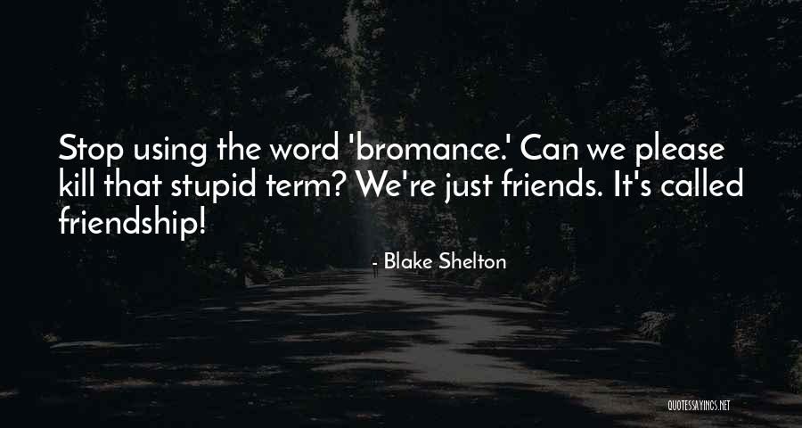 1 Word Friendship Quotes By Blake Shelton