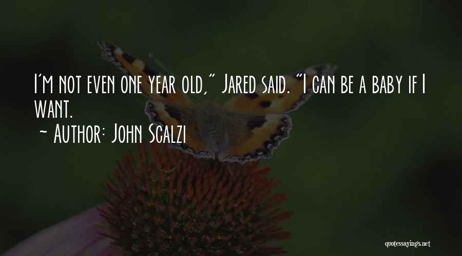 1 Year Old Baby Quotes By John Scalzi