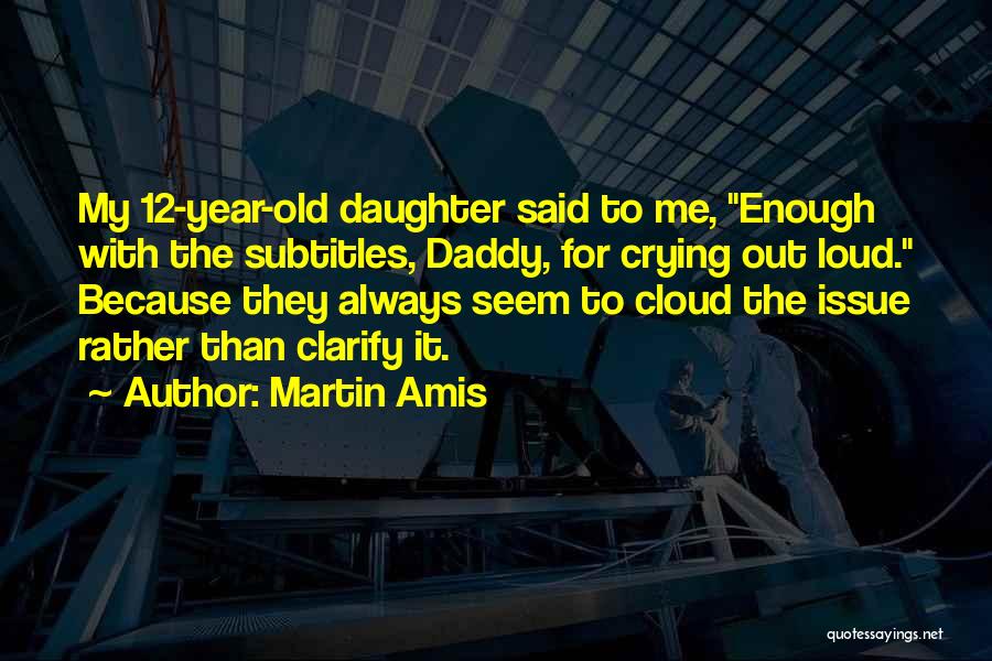 1 Year Old Daughter Quotes By Martin Amis