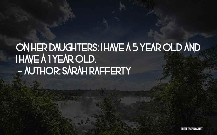 1 Year Old Daughter Quotes By Sarah Rafferty