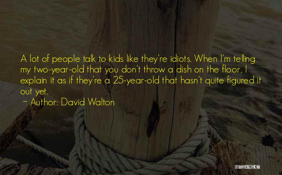 1 Year Olds Quotes By David Walton