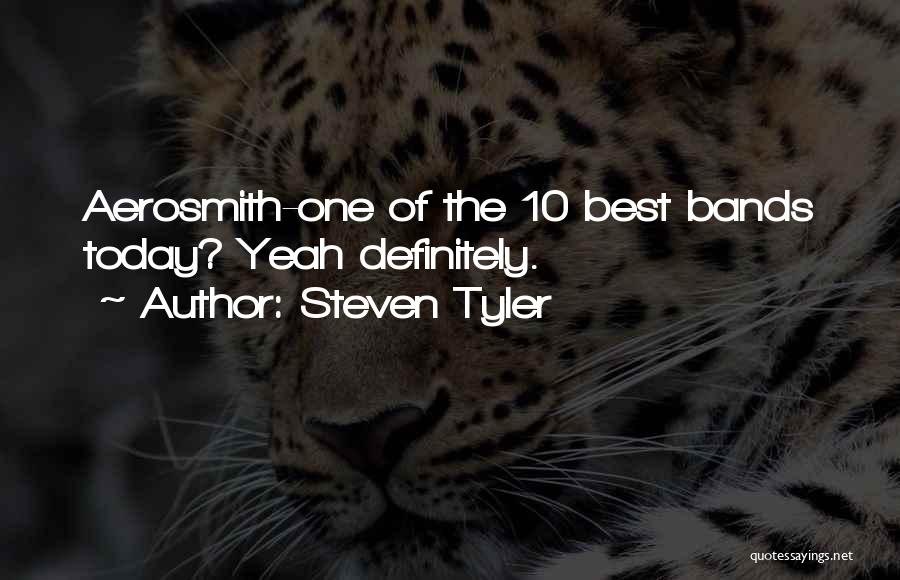 10 Bands Quotes By Steven Tyler