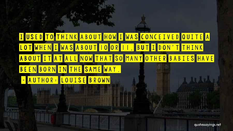 10 Most Used Quotes By Louise Brown