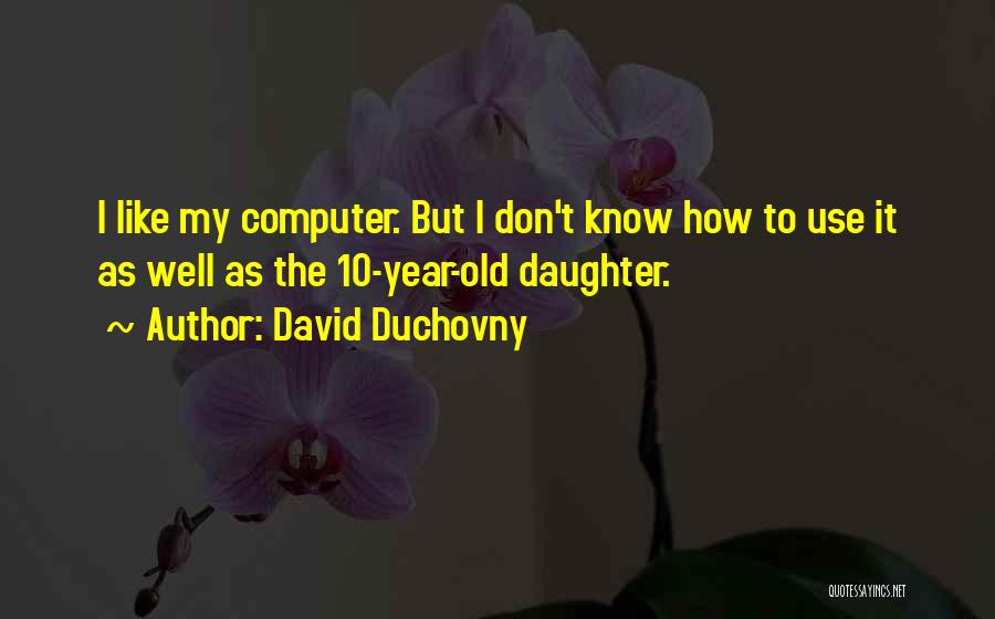 10 Year Old Daughter Quotes By David Duchovny