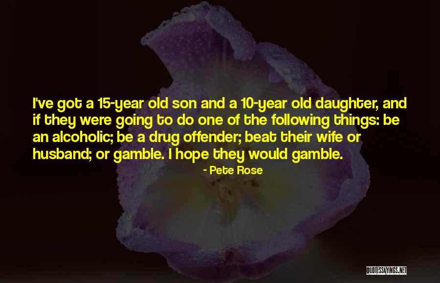 10 Year Old Daughter Quotes By Pete Rose