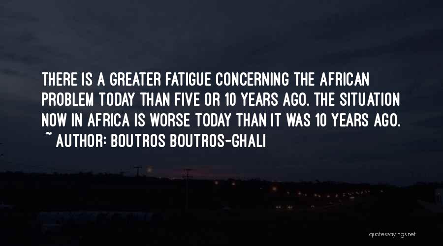 10 Years Ago Quotes By Boutros Boutros-Ghali