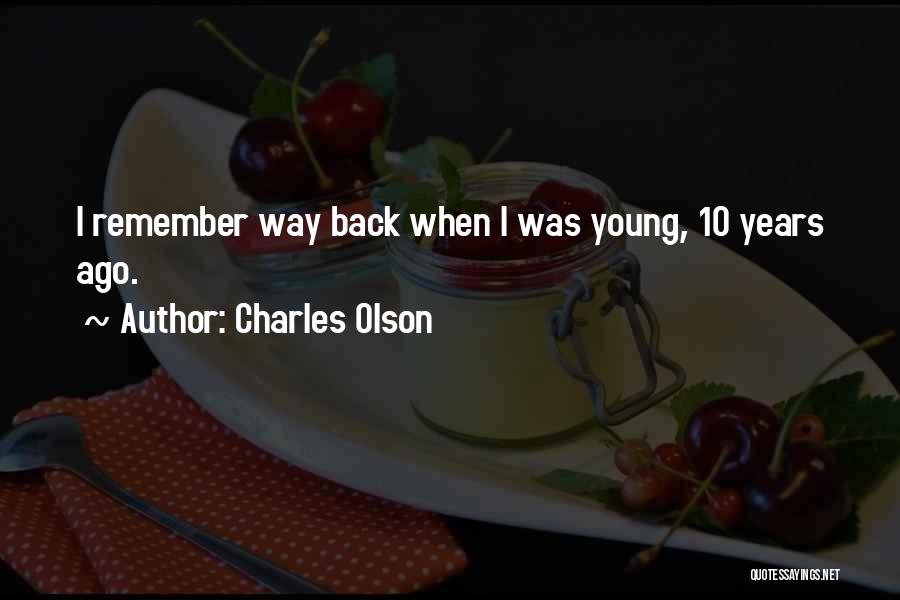10 Years Ago Quotes By Charles Olson