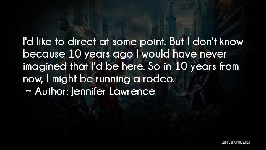 10 Years Ago Quotes By Jennifer Lawrence