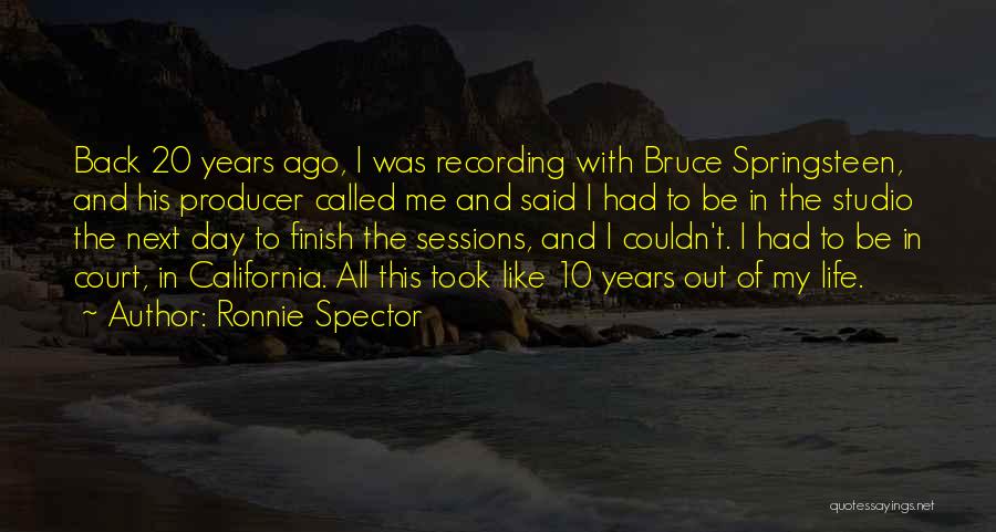 10 Years Ago Quotes By Ronnie Spector