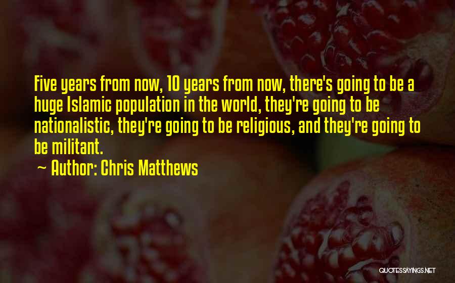 10 Years From Now Quotes By Chris Matthews