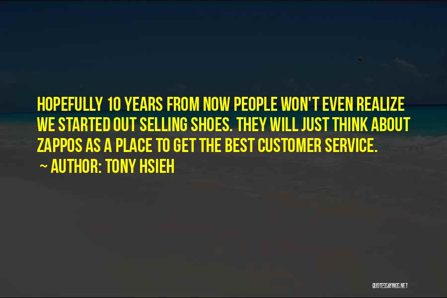 10 Years From Now Quotes By Tony Hsieh
