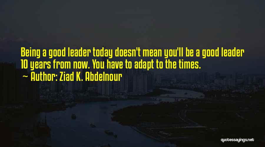 10 Years From Now Quotes By Ziad K. Abdelnour