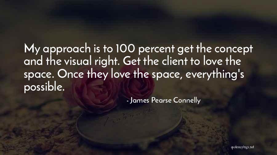100 Percent Love Quotes By James Pearse Connelly 100 Percent Love Quotes By James Pearse Connelly