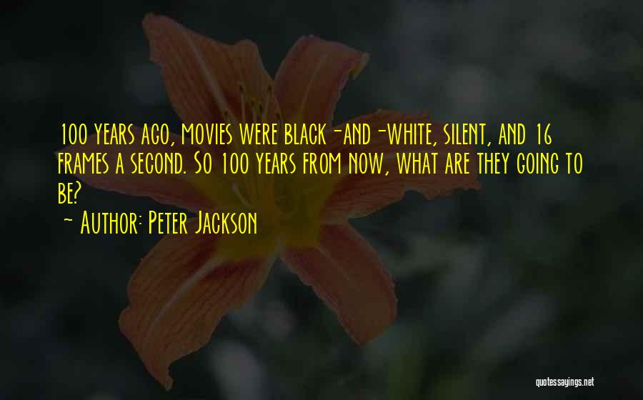 100 Years From Now Quotes By Peter Jackson