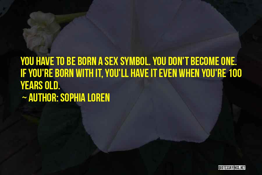 100 Years From Now Quotes By Sophia Loren