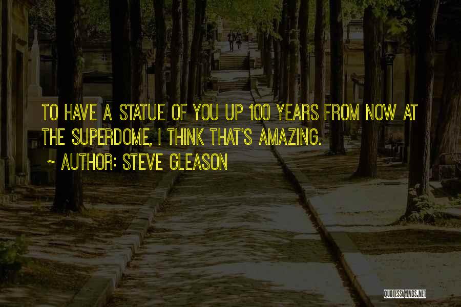 100 Years From Now Quotes By Steve Gleason