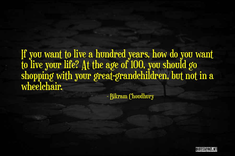 100 Years Of Life Quotes By Bikram Choudhury