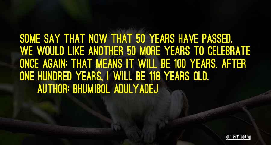 100 Years Old Quotes By Bhumibol Adulyadej