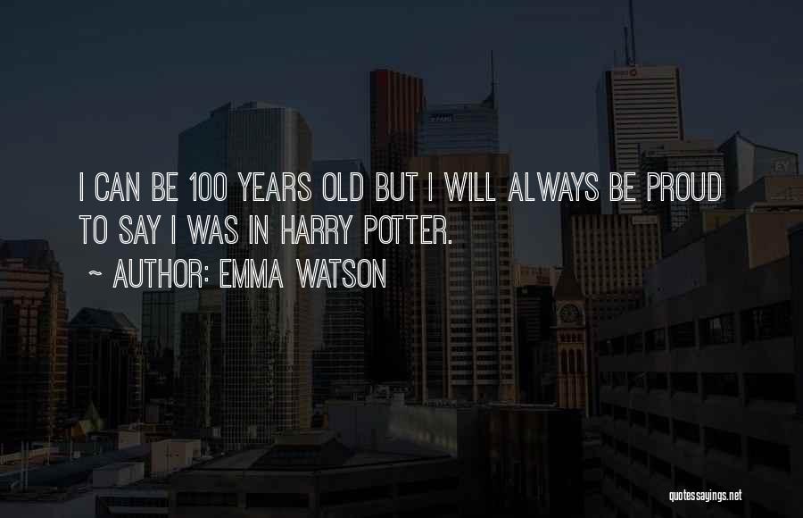 100 Years Old Quotes By Emma Watson