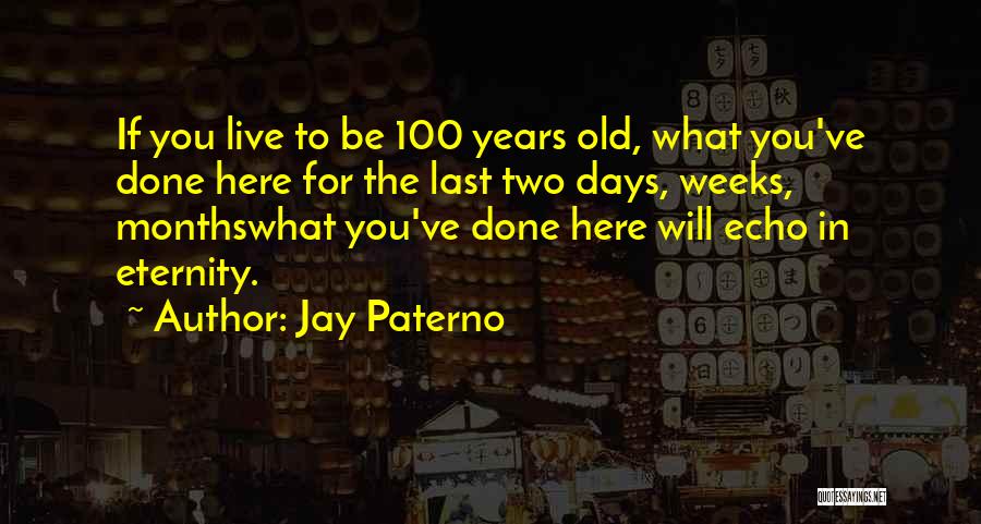 100 Years Old Quotes By Jay Paterno