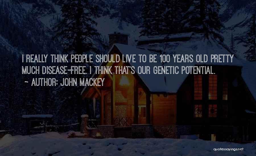 100 Years Old Quotes By John Mackey