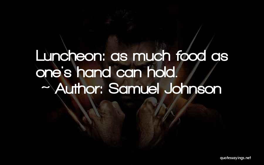 Samuel Johnson Quotes: Luncheon: As Much Food As One's Hand Can Hold.