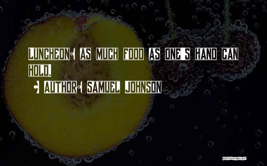 Samuel Johnson Quotes: Luncheon: As Much Food As One's Hand Can Hold.