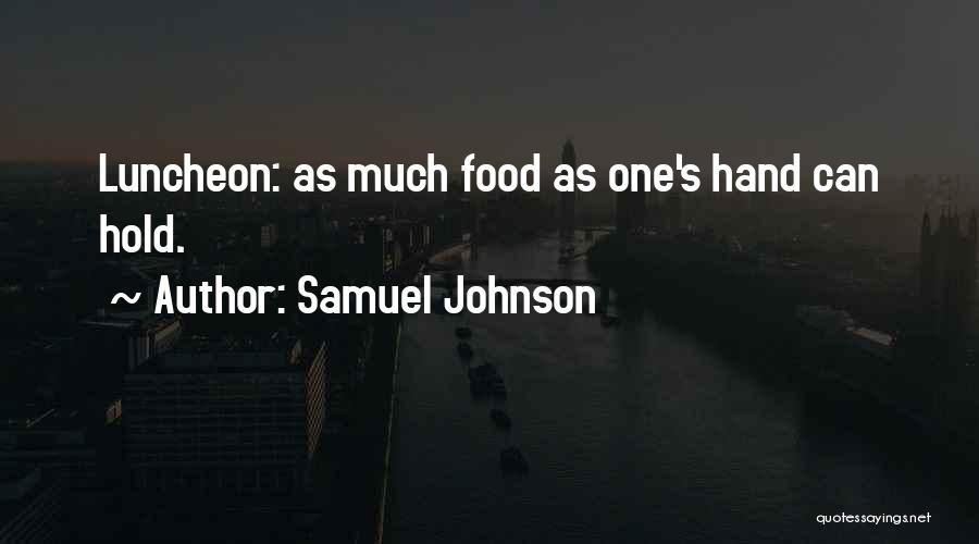 Samuel Johnson Quotes: Luncheon: As Much Food As One's Hand Can Hold.