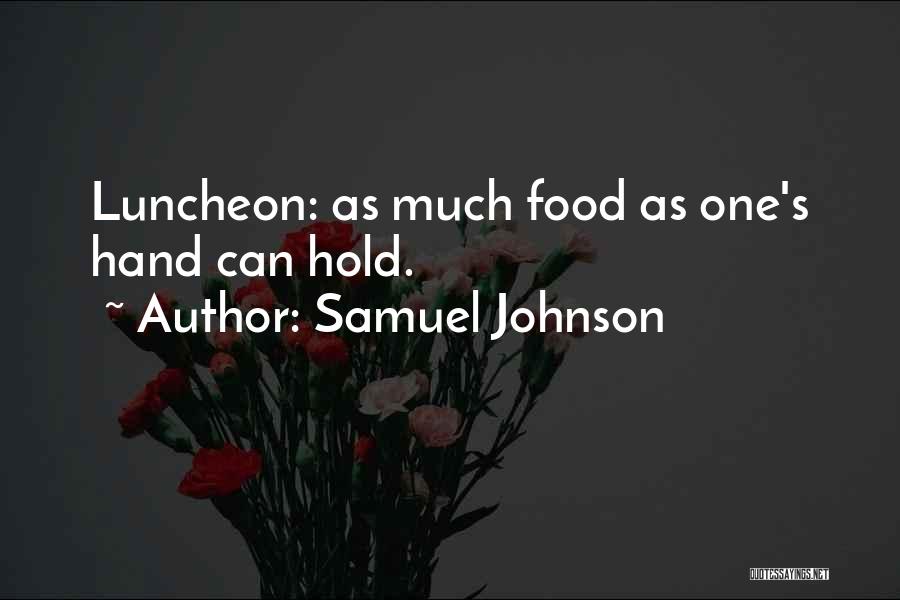 Samuel Johnson Quotes: Luncheon: As Much Food As One's Hand Can Hold.