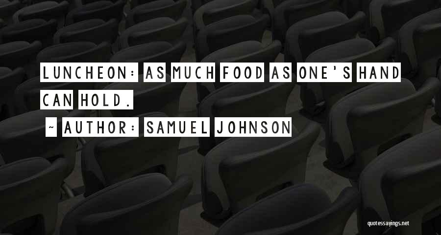 Samuel Johnson Quotes: Luncheon: As Much Food As One's Hand Can Hold.