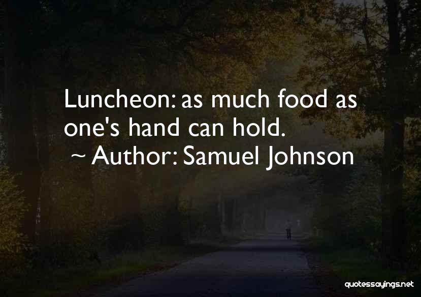 Samuel Johnson Quotes: Luncheon: As Much Food As One's Hand Can Hold.