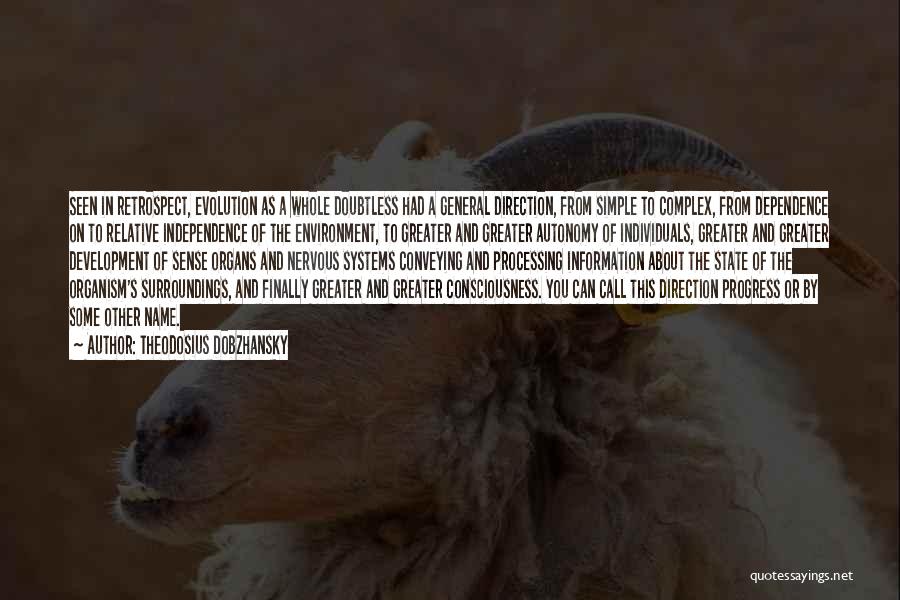 Theodosius Dobzhansky Quotes: Seen In Retrospect, Evolution As A Whole Doubtless Had A General Direction, From Simple To Complex, From Dependence On To