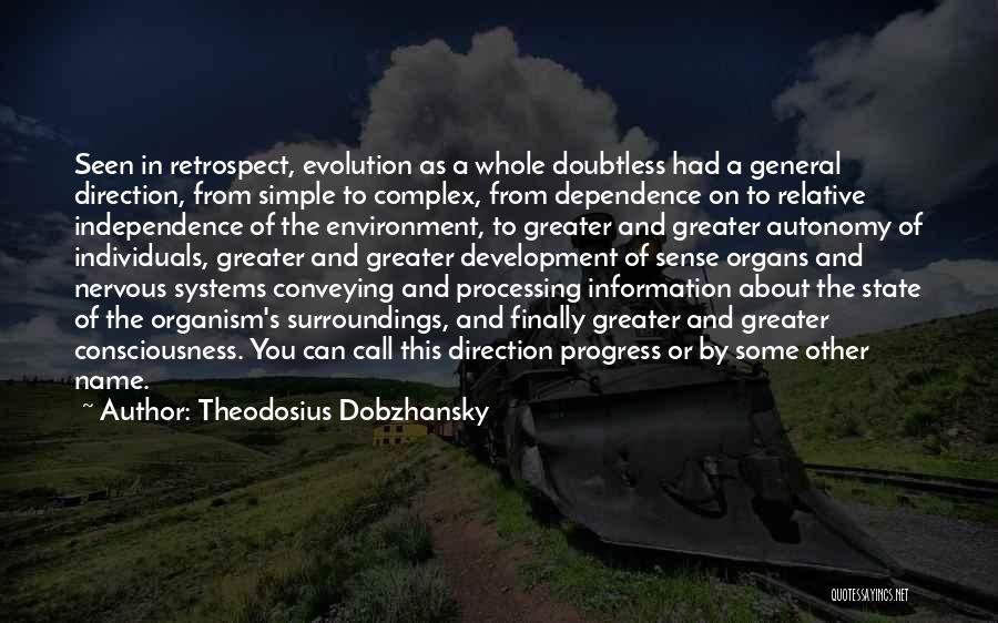 Theodosius Dobzhansky Quotes: Seen In Retrospect, Evolution As A Whole Doubtless Had A General Direction, From Simple To Complex, From Dependence On To