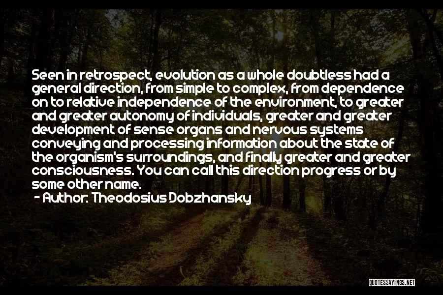 Theodosius Dobzhansky Quotes: Seen In Retrospect, Evolution As A Whole Doubtless Had A General Direction, From Simple To Complex, From Dependence On To