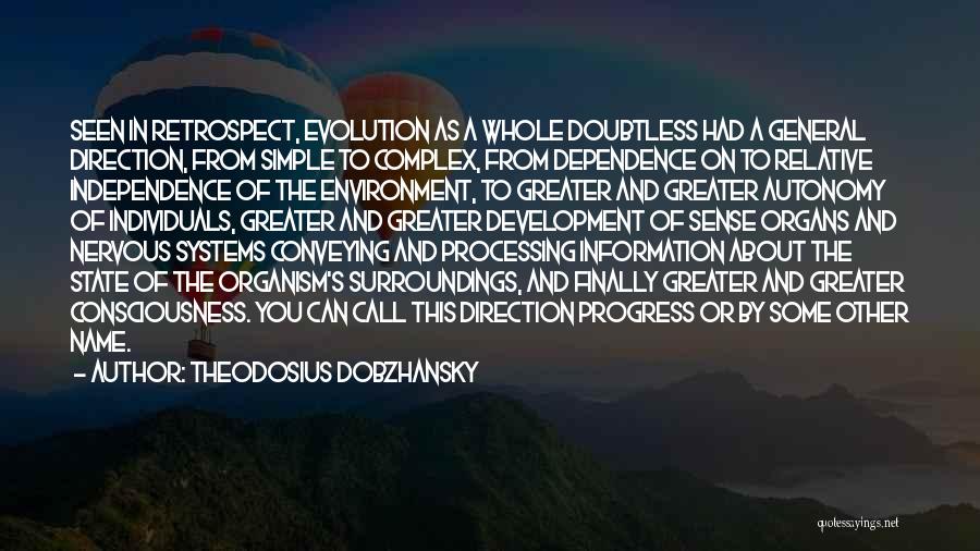 Theodosius Dobzhansky Quotes: Seen In Retrospect, Evolution As A Whole Doubtless Had A General Direction, From Simple To Complex, From Dependence On To